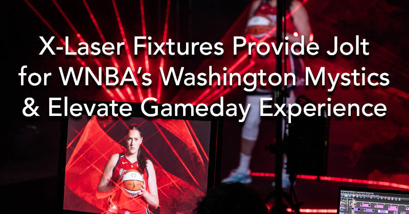 X-Laser Fixtures Provide Jolt for WNBA’s Washington Mystics and Elevate Gameday Experience