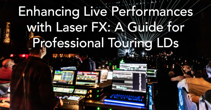 Enhancing Live Performances with Laser FX: A Guide for Professional Touring Lighting Designers